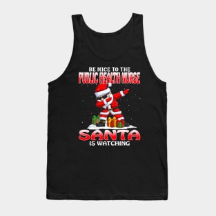 Be Nice To The Public Health Nurse Santa is Watching Tank Top